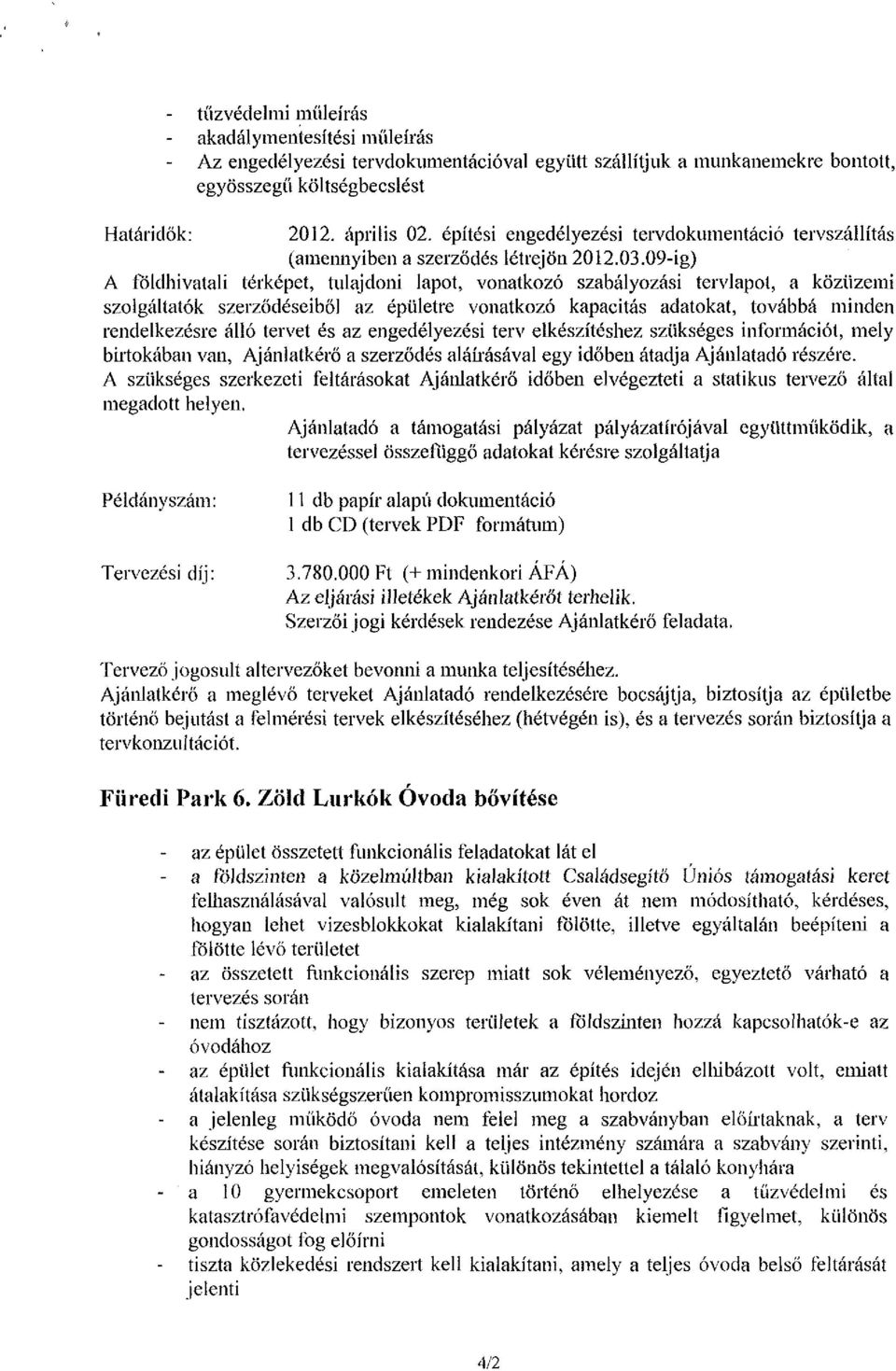 09-ig) A földhivatali térképet, tulajdoni lapot, vonatkozó szabályozási tervlapot, a közüzemi szolgáltatők szerződéseiből az épületre vonatkozó kapacitás adatokat, továbbá minden rendelkezésre álló