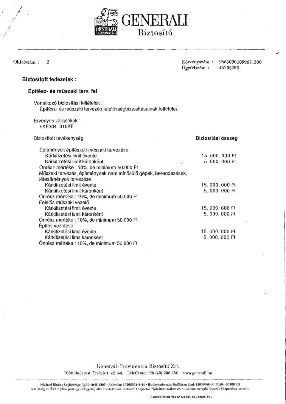 Érvényes záradékok : FKF304 310KF Ügyfélszám : 45205280 Biztosított tevékenység Biztosítási összeg Építmények építészeti-műszaki tervezése Kárkifizetési limit évente 15. 000.