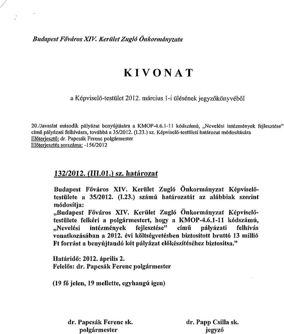 Papcsák Ferenc polgármester Előterjesztés sorszáma: -156/2012 132/2012. (111.01.) sz. határozat Budapest Főváros XIV. Kerület Zugló Önkormányzat Képviselőtestülete a 35/2012. (1.23.