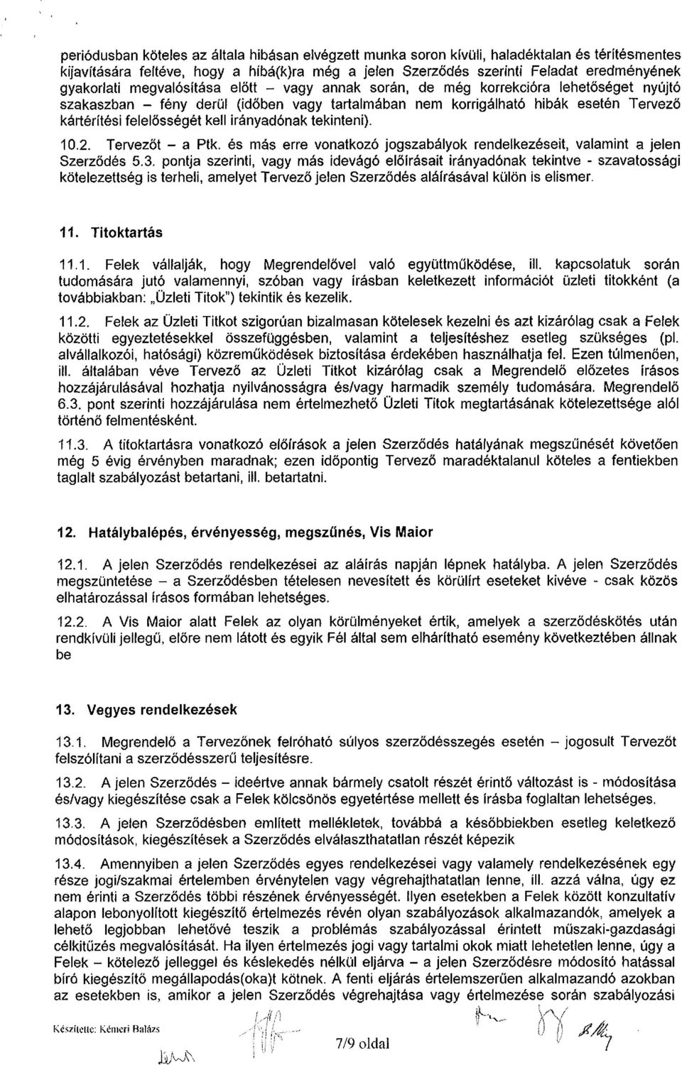 irányadónak tekinteni). 10.2. Tervezőt - a Ptk. és más erre vonatkozó jogszabályok rendelkezéseit, valamint a jelen Szerződés 5.3.