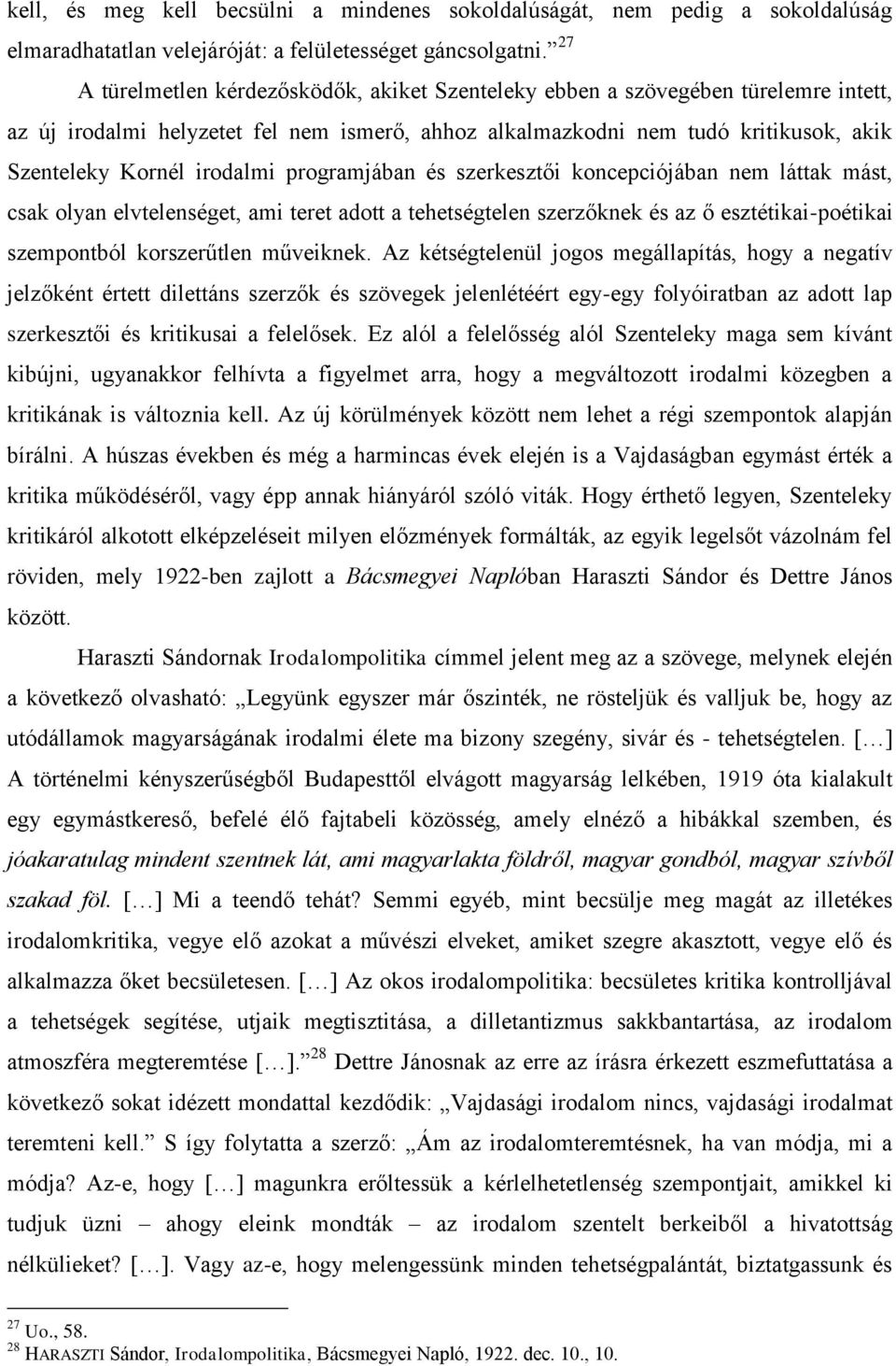 irodalmi programjában és szerkesztői koncepciójában nem láttak mást, csak olyan elvtelenséget, ami teret adott a tehetségtelen szerzőknek és az ő esztétikai-poétikai szempontból korszerűtlen