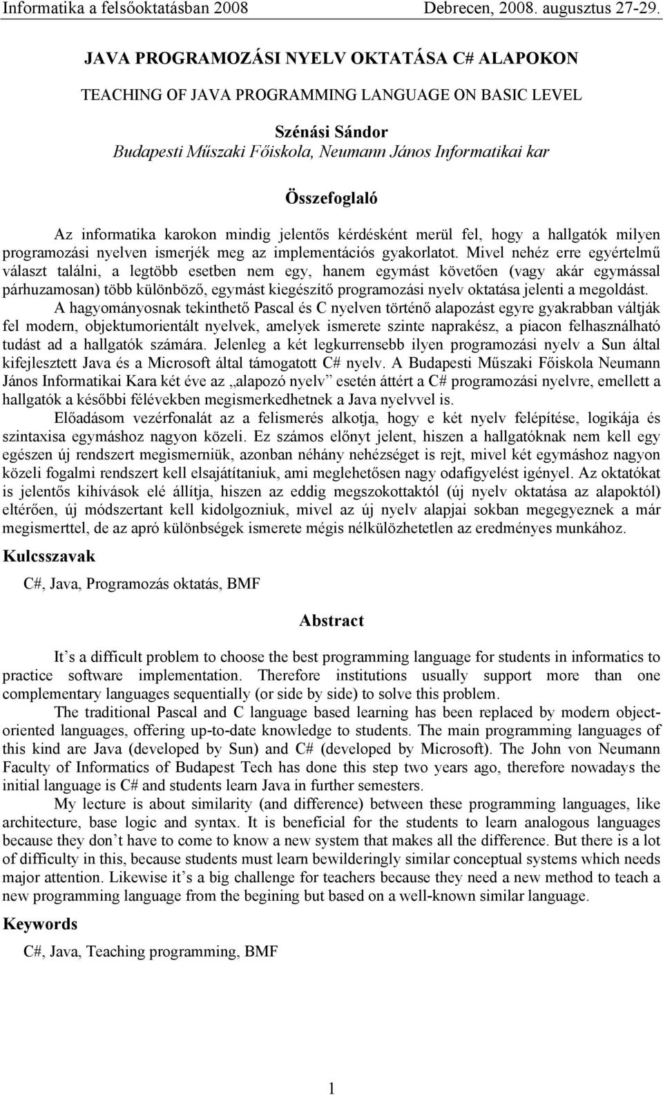 Mivel nehéz erre egyértelmű választ találni, a legtöbb esetben nem egy, hanem egymást követően (vagy akár egymással párhuzamosan) több különböző, egymást kiegészítő programozási nyelv oktatása