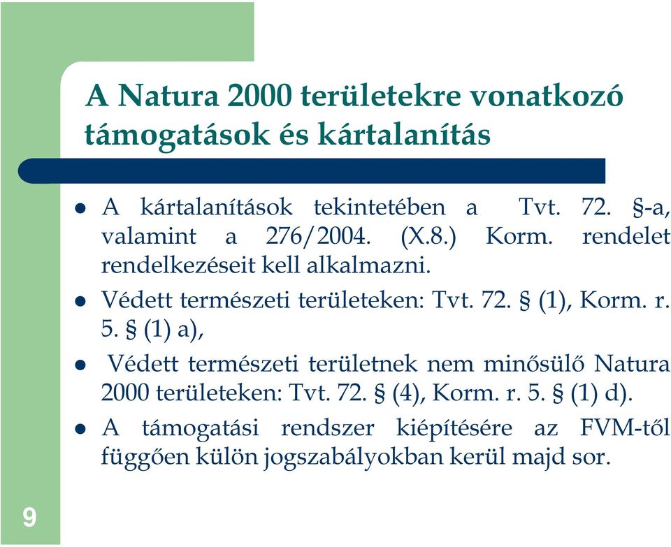 Védett természeti területeken: Tvt. 72. (1), Korm. r. 5.