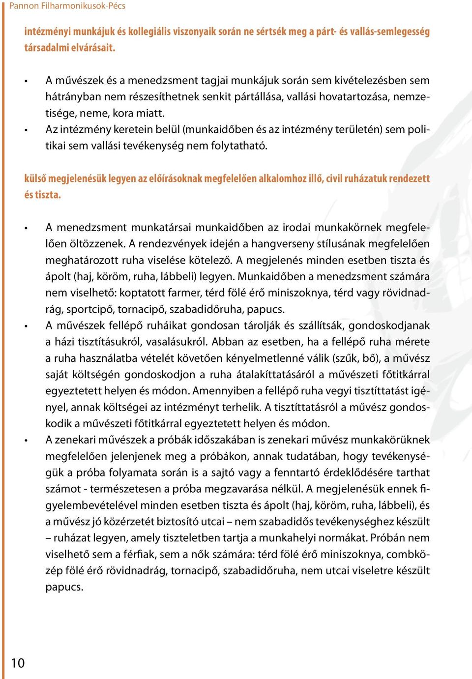 Az intézmény keretein belül (munkaidőben és az intézmény területén) sem politikai sem vallási tevékenység nem folytatható.