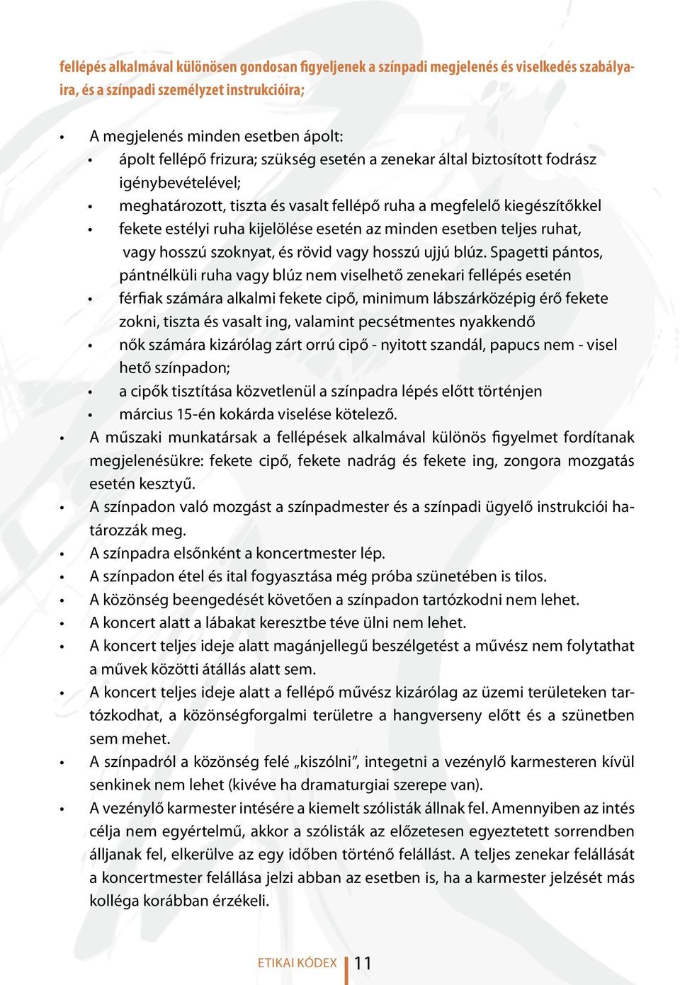 teljes ruhat, vagy hosszú szoknyat, és rövid vagy hosszú ujjú blúz.