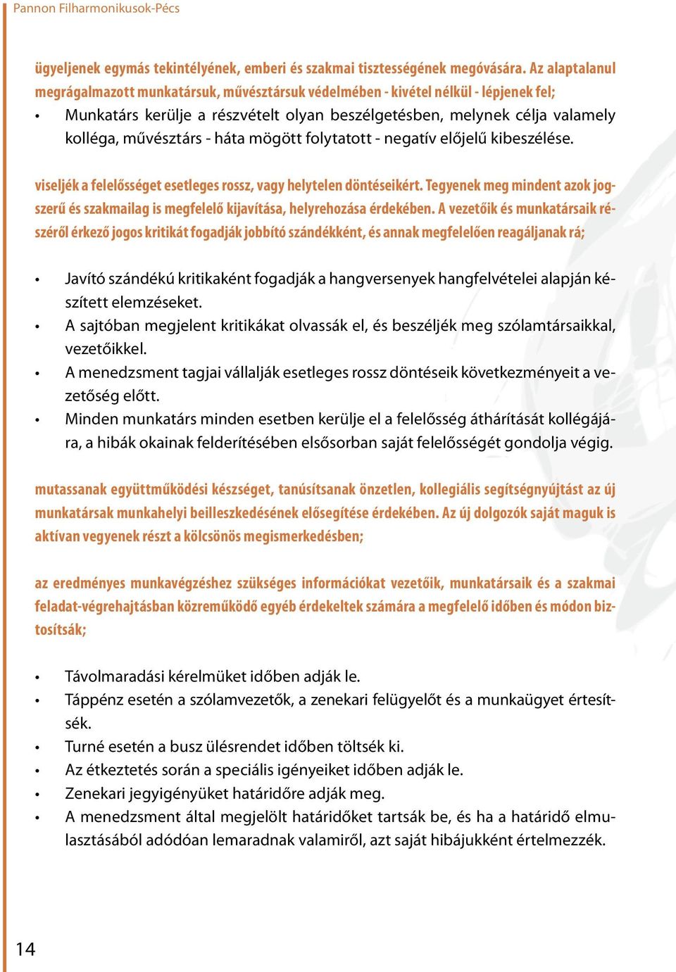 háta mögött folytatott - negatív előjelű kibeszélése. viseljék a felelősséget esetleges rossz, vagy helytelen döntéseikért.