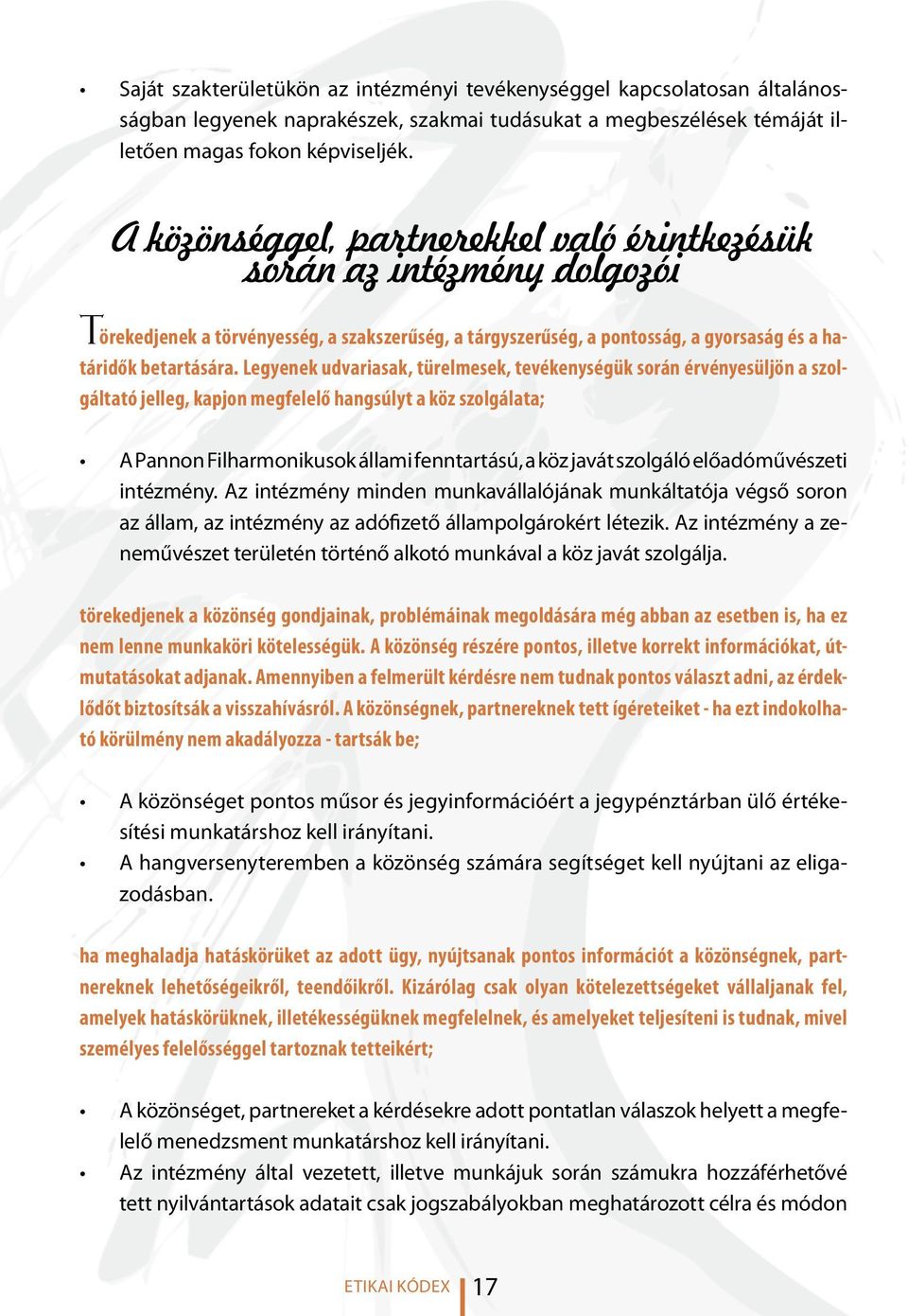 Legyenek udvariasak, türelmesek, tevékenységük során érvényesüljön a szolgáltató jelleg, kapjon megfelelő hangsúlyt a köz szolgálata; A Pannon Filharmonikusok állami fenntartású, a köz javát szolgáló