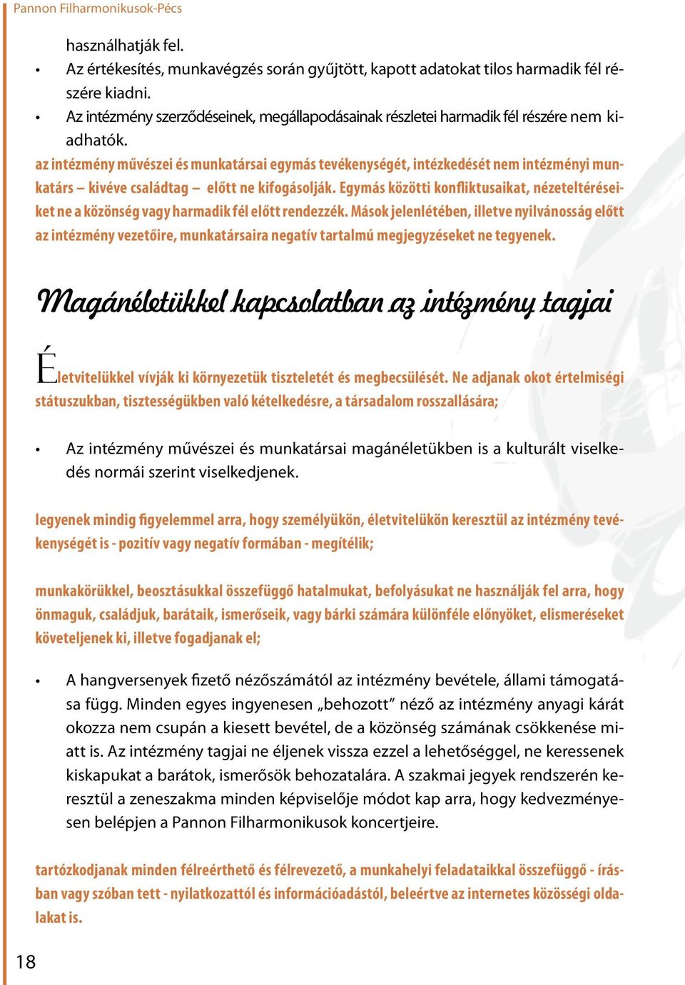 az intézmény művészei és munkatársai egymás tevékenységét, intézkedését nem intézményi munkatárs kivéve családtag előtt ne kifogásolják.