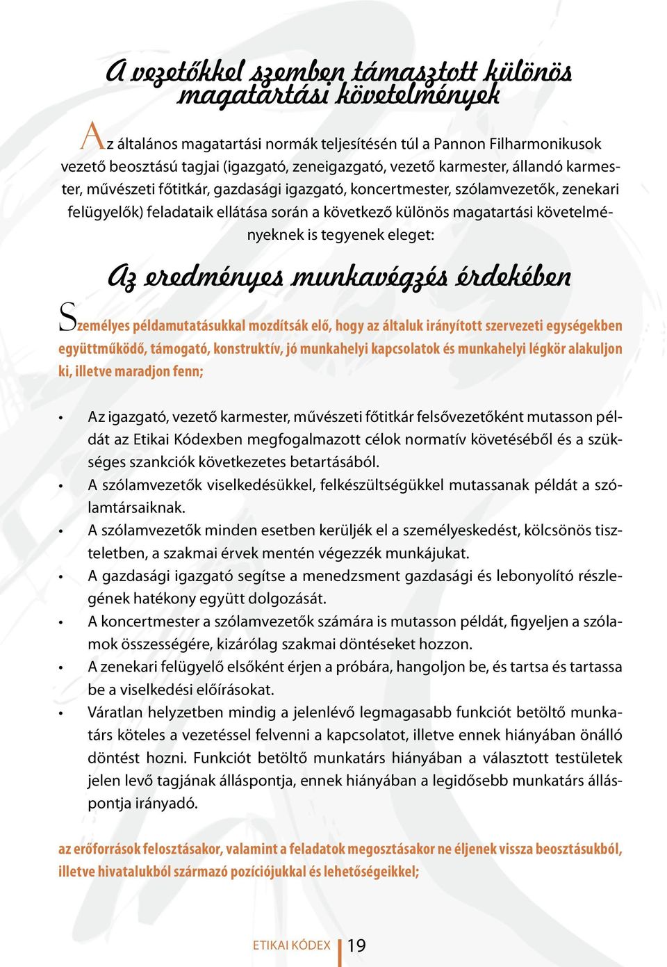 tegyenek eleget: Az eredményes munkavégzés érdekében személyes példamutatásukkal mozdítsák elő, hogy az általuk irányított szervezeti egységekben együttműködő, támogató, konstruktív, jó munkahelyi