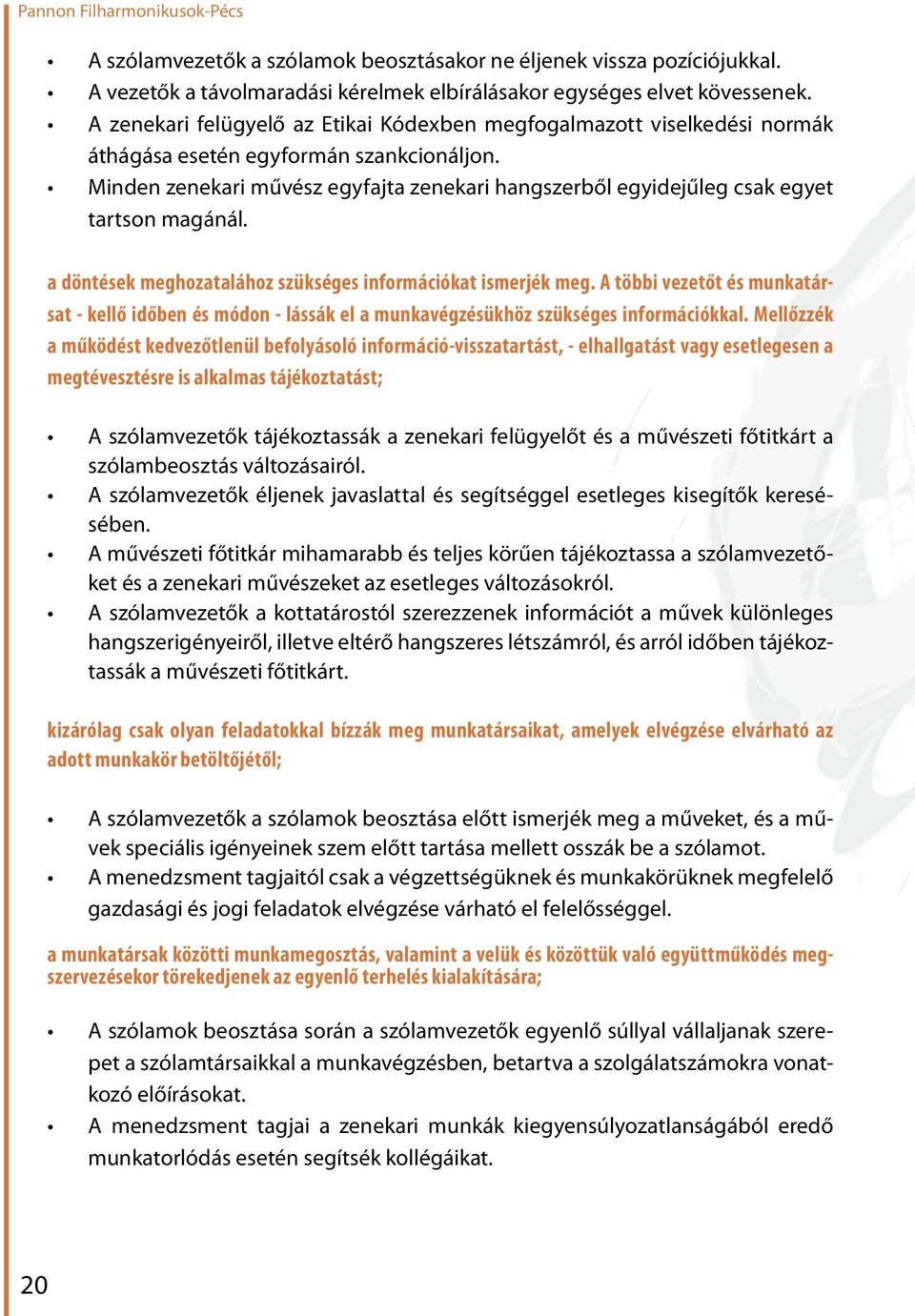 Minden zenekari művész egyfajta zenekari hangszerből egyidejűleg csak egyet tartson magánál. a döntések meghozatalához szükséges információkat ismerjék meg.