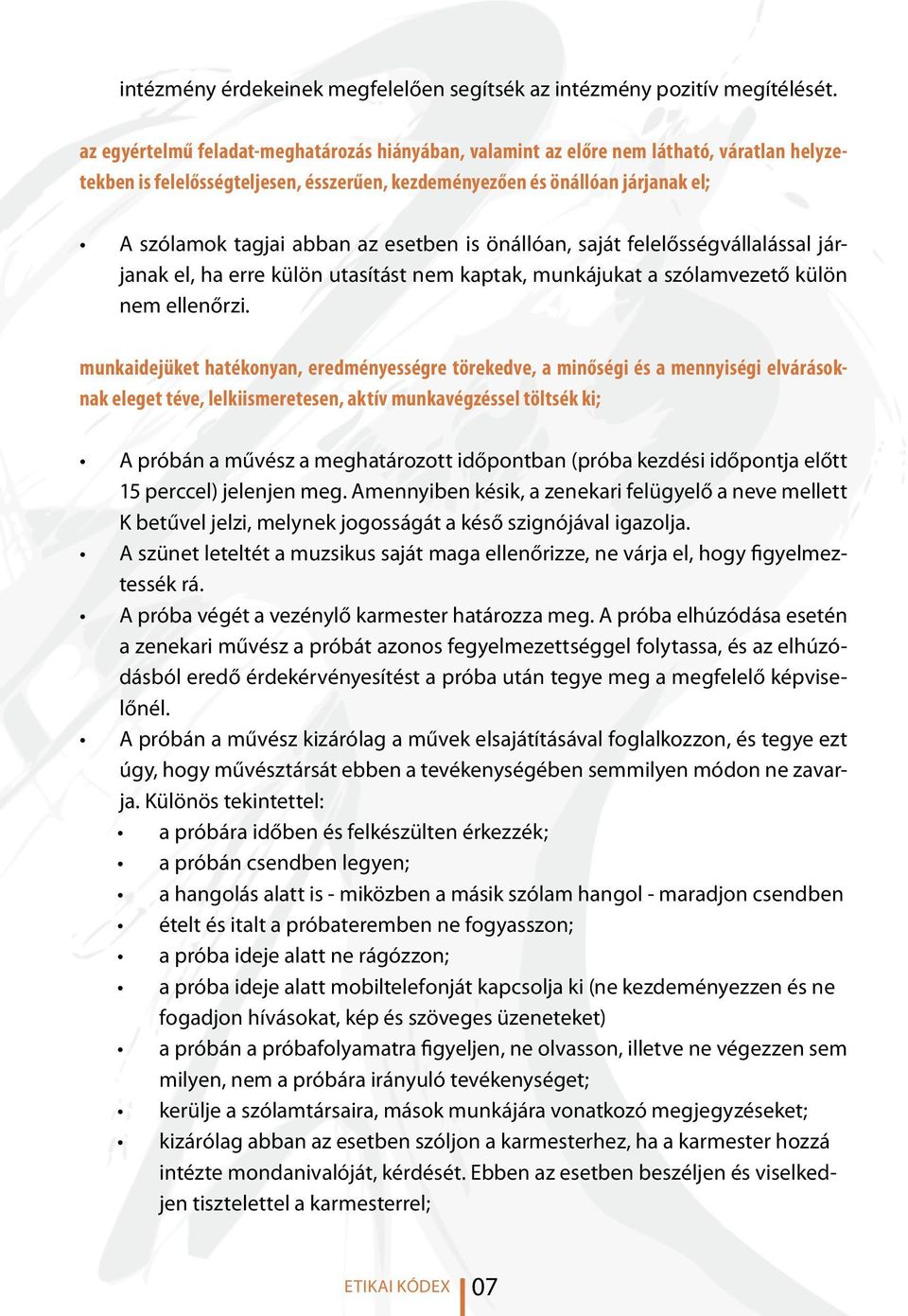esetben is önállóan, saját felelősségvállalással járjanak el, ha erre külön utasítást nem kaptak, munkájukat a szólamvezető külön nem ellenőrzi.