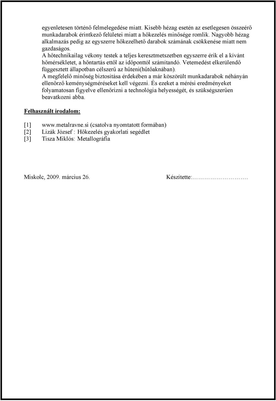 A hőechniailag véony ese a eljes ereszeszeben egyszerre éri el a íván hőérsélee, a hőnarás eől az időponól száíandó. Veeedés elerülendő függesze állapoban célszerű az hűeni(hűőanában).