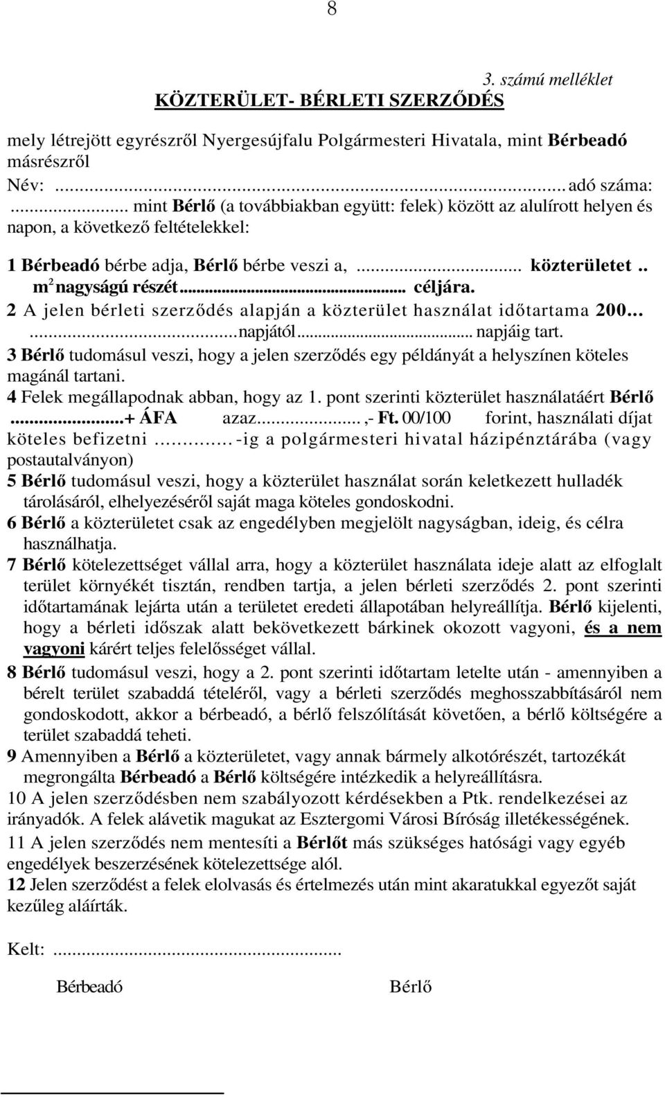 2 A jelen bérleti szerződés alapján a közterület használat időtartama 200...... napjától... napjáig tart.