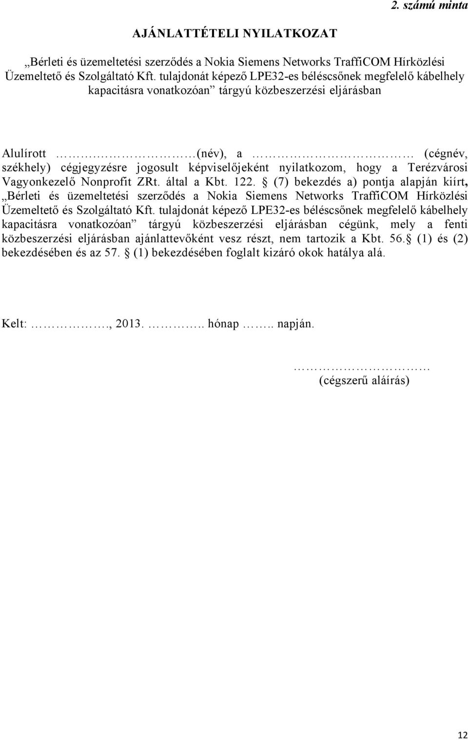 (név), a (cégnév, székhely) cégjegyzésre jogosult képviselőjeként nyilatkozom, hogy a Terézvárosi Vagyonkezelő Nonprofit ZRt. által a Kbt. 122.