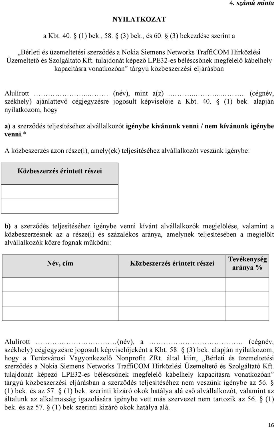 tulajdonát képező LPE32-es béléscsőnek megfelelő kábelhely kapacitásra vonatkozóan tárgyú közbeszerzési eljárásban Alulírott.. (név), mint a(z).