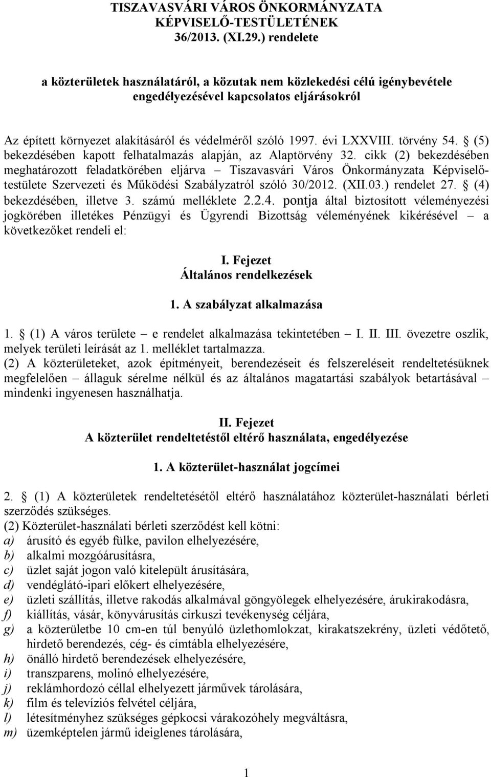 évi LXXVIII. törvény 54. (5) bekezdésében kapott felhatalmazás alapján, az Alaptörvény 32.