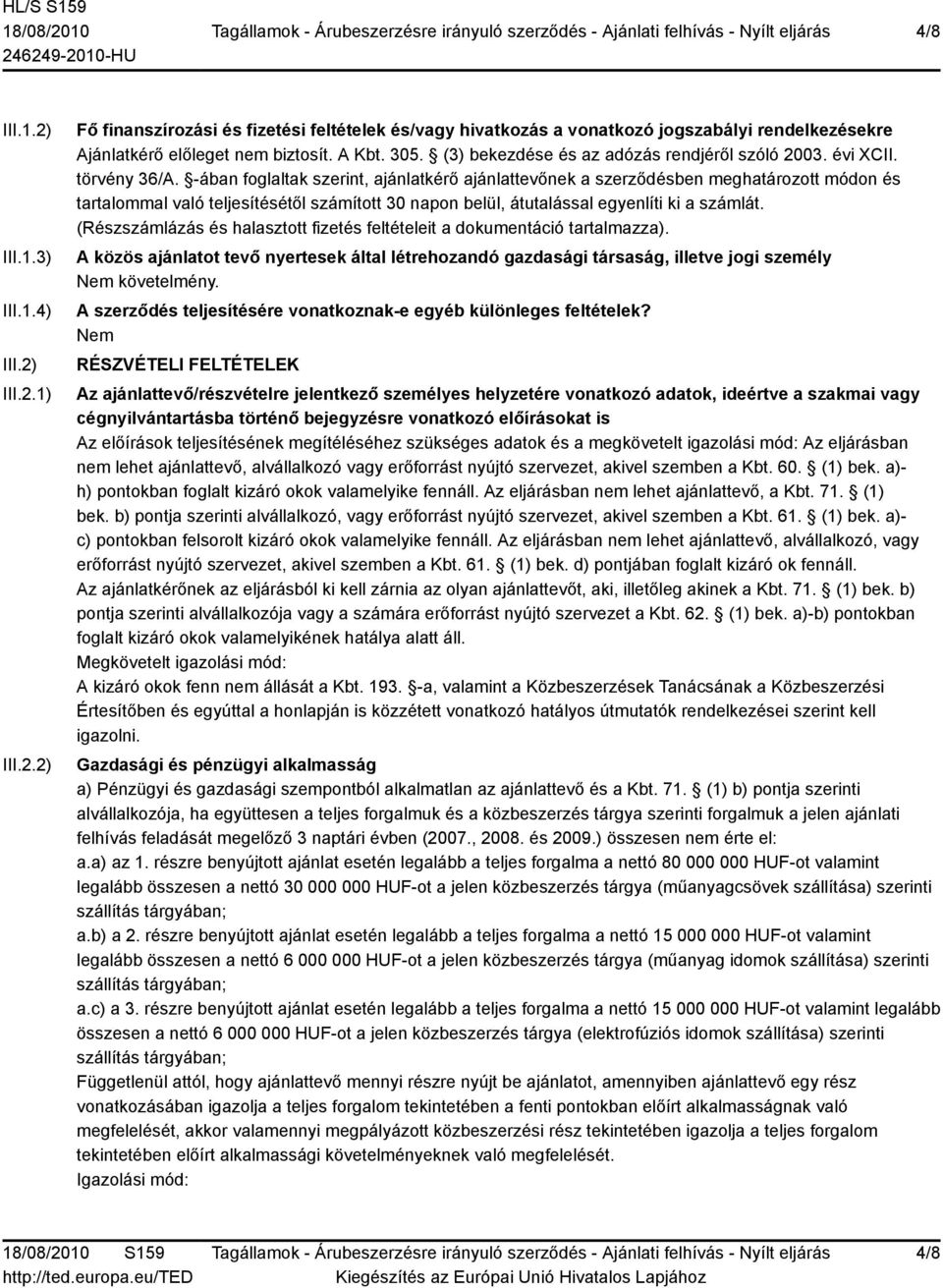 -ában foglaltak szerint, ajánlatkérő ajánlattevőnek a szerződésben meghatározott módon és tartalommal való teljesítésétől számított 30 napon belül, átutalással egyenlíti ki a számlát.