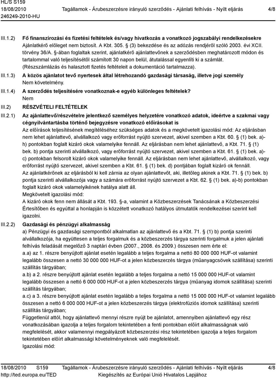 -ában foglaltak szerint, ajánlatkérő ajánlattevőnek a szerződésben meghatározott módon és tartalommal való teljesítésétől számított 30 napon belül, átutalással egyenlíti ki a számlát.