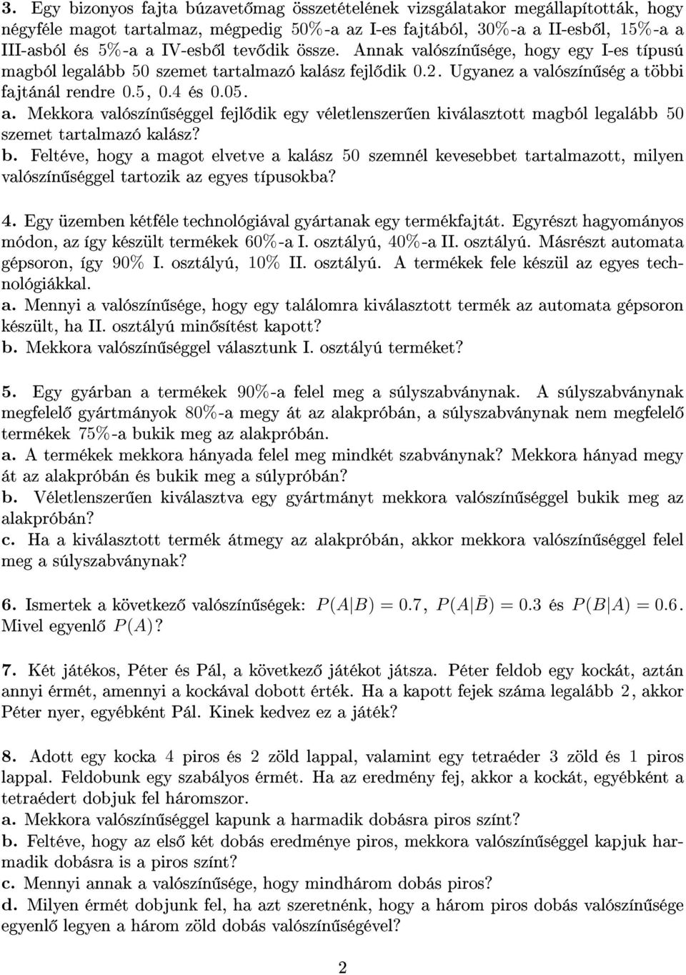 valószín ség a többi fajtánál rendre 0.5, 0.4 és 0.05. a. Mekkora valószín séggel fejl dik egy véletlenszer en kiválasztott magból legalább 50 szemet tartalmazó kalász? b.