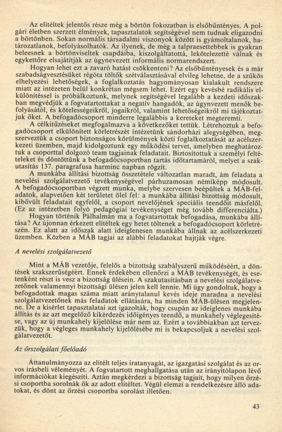 S okan n o rm ális tá rsad a lm i viszonyok k ö zött is g y ám o ltalanok, h a tá ro z a tla n o k, b e fo ly áso lh ató k.