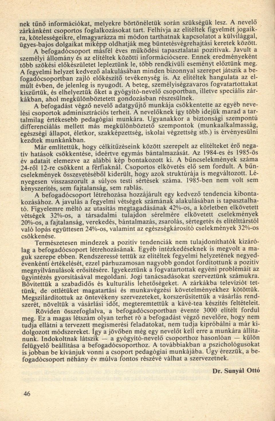 büntetésv ég reh ajtási keretek között. A b efo g ad ó cso p o rt m ásfél éves m űködési tapasztalatai pozitívak. Jav u lt a szem élyi állom ány és az elítéltek közötti in form ációcsere.