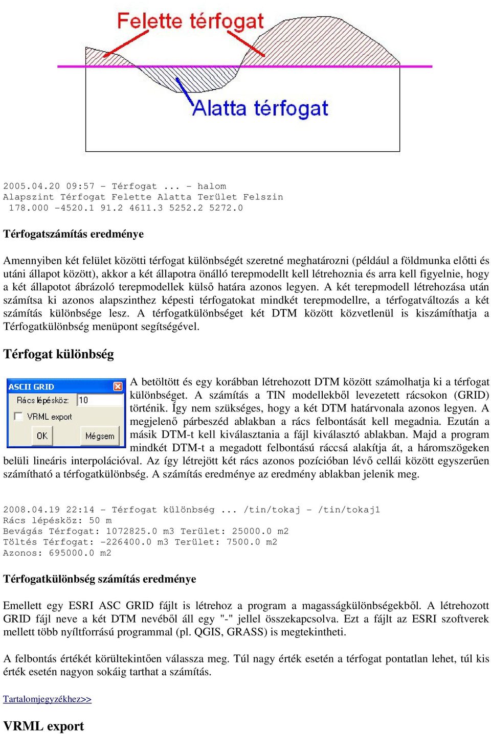 kell létrehoznia és arra kell figyelnie, hogy a két állapotot ábrázoló terepmodellek külső határa azonos legyen.