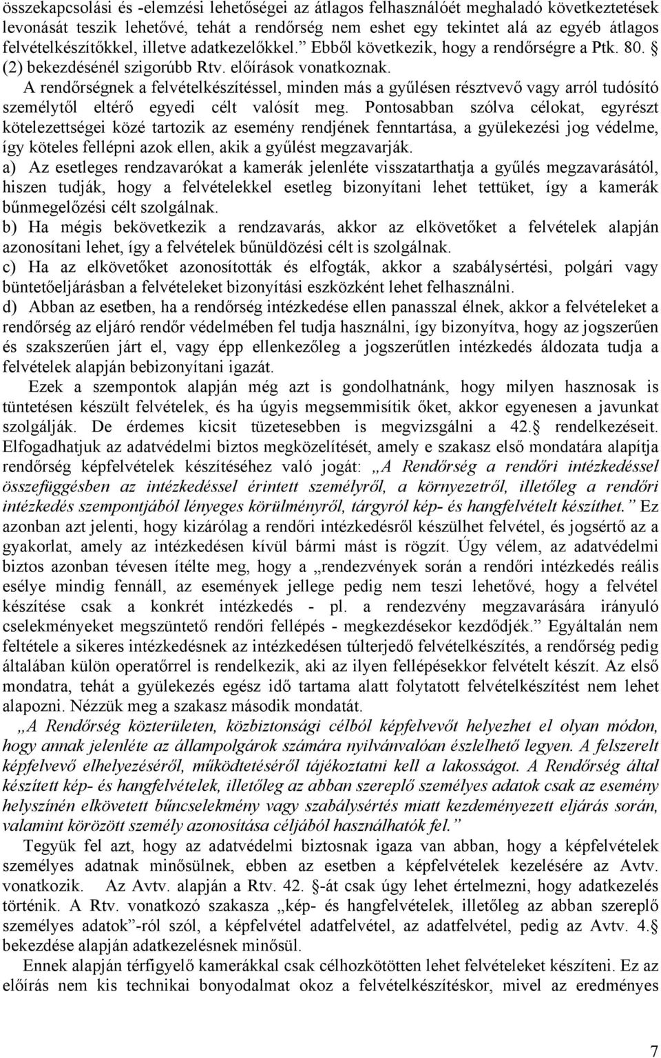 A rendőrségnek a felvételkészítéssel, minden más a gyűlésen résztvevő vagy arról tudósító személytől eltérő egyedi célt valósít meg.