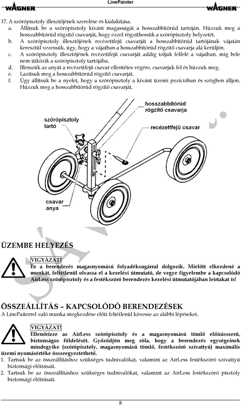 A szórópisztoly illesztőjének recézettfejű csavarját a hosszabbítórúd tartójának vájatán keresztül vezessük, úgy, hogy a vájatban a hosszabbítórúd rögzítő csavarja alá kerüljön. c. A szórópisztoly illesztőjének recézettfejű csavarját addig toljuk felfelé a vájatban, míg bele nem ütközik a szórópisztoly tartójába.