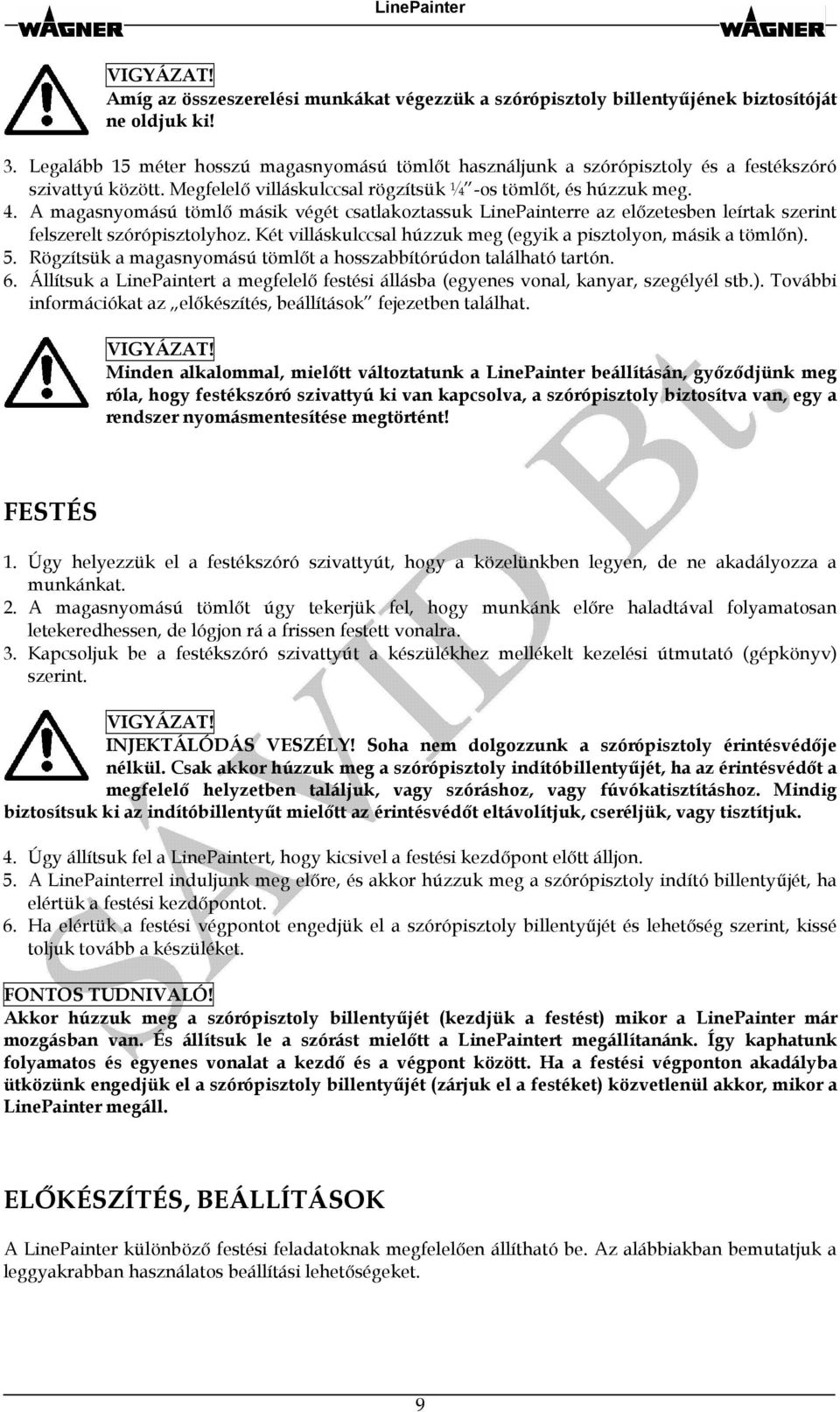 A magasnyomású tömlő másik végét csatlakoztassuk LinePainterre az előzetesben leírtak szerint felszerelt szórópisztolyhoz. Két villáskulccsal húzzuk meg (egyik a pisztolyon, másik a tömlőn). 5.