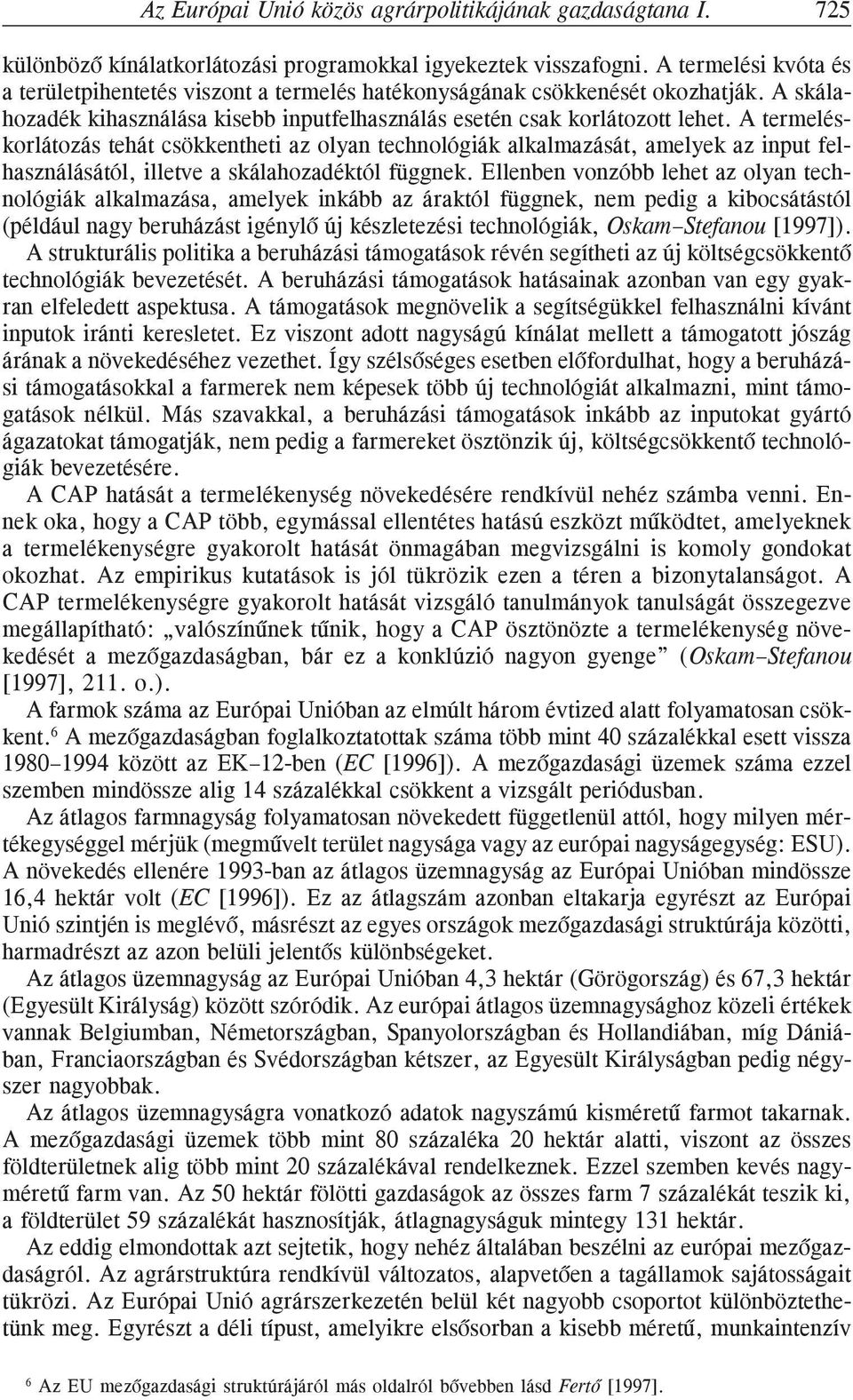 A termeléskorlátozás tehát csökkentheti az olyan technológiák alkalmazását, amelyek az input felhasználásától, illetve a skálahozadéktól függnek.