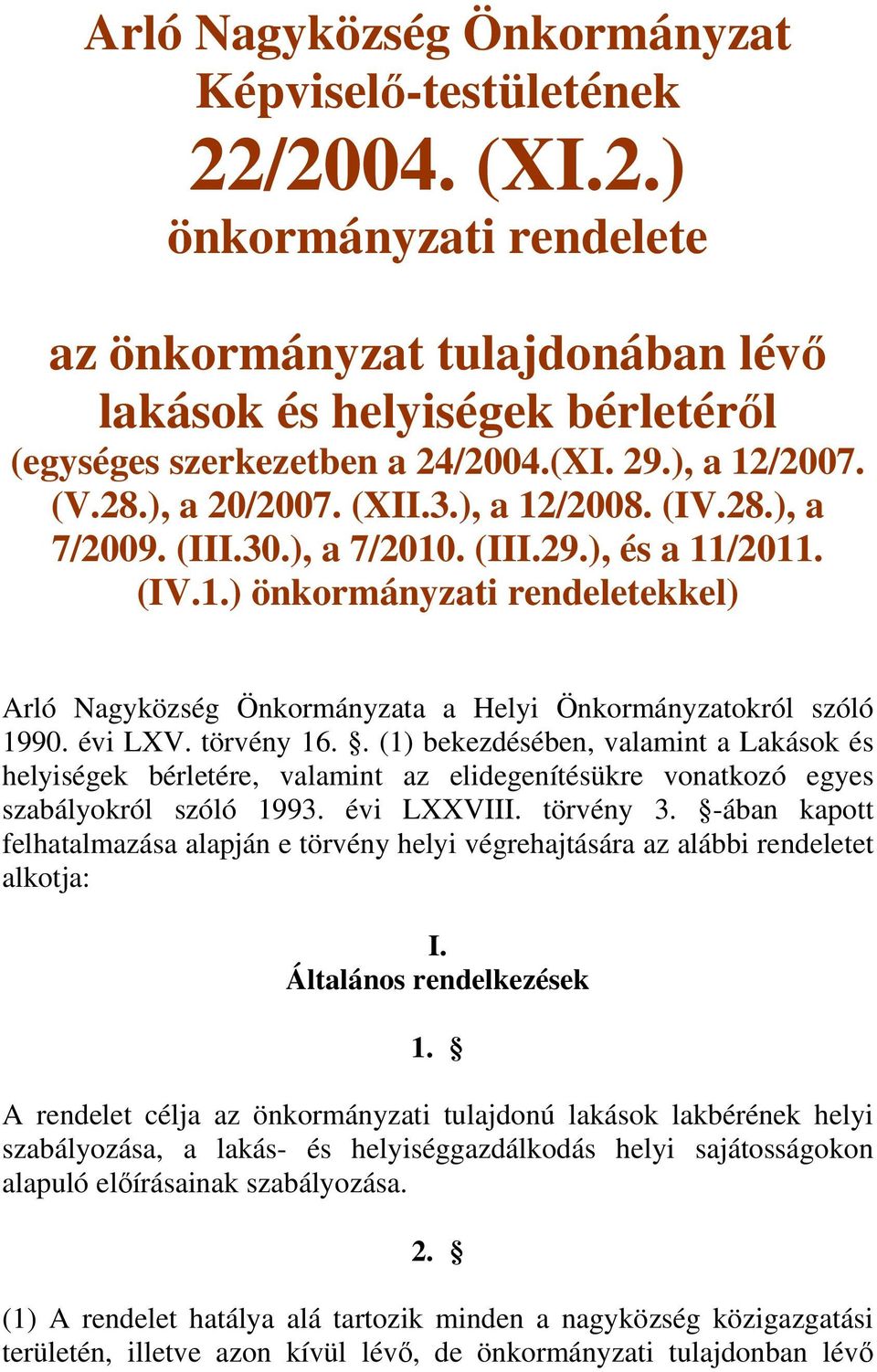 évi LXV. törvény 16.. (1) bekezdésében, valamint a Lakások és helyiségek bérletére, valamint az elidegenítésükre vonatkozó egyes szabályokról szóló 1993. évi LXXVIII. törvény 3.