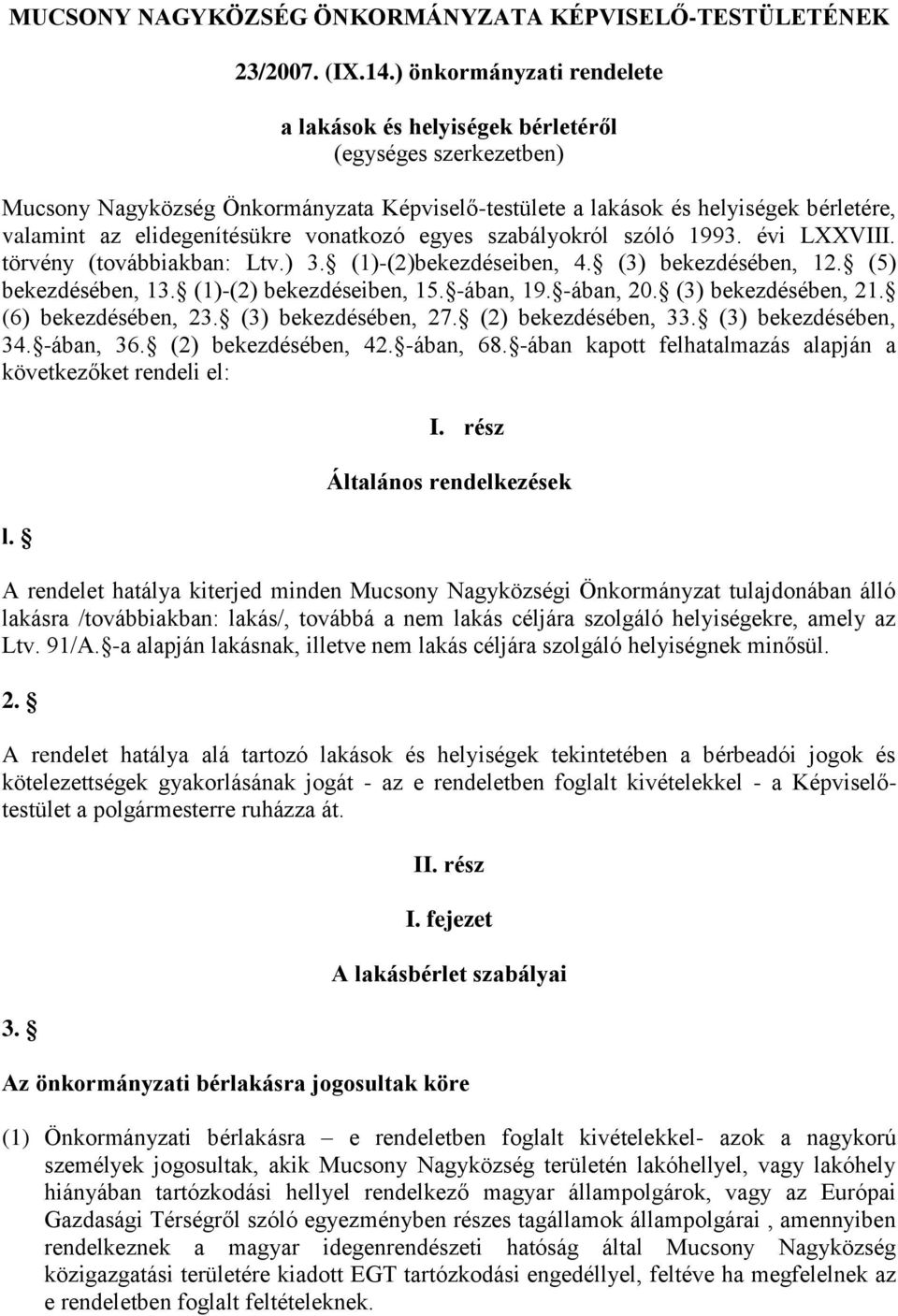 elidegenítésükre vonatkozó egyes szabályokról szóló 1993. évi LXXVIII. törvény (továbbiakban: Ltv.) 3. (1)-(2)bekezdéseiben, 4. (3) bekezdésében, 12. (5) bekezdésében, 13. (1)-(2) bekezdéseiben, 15.