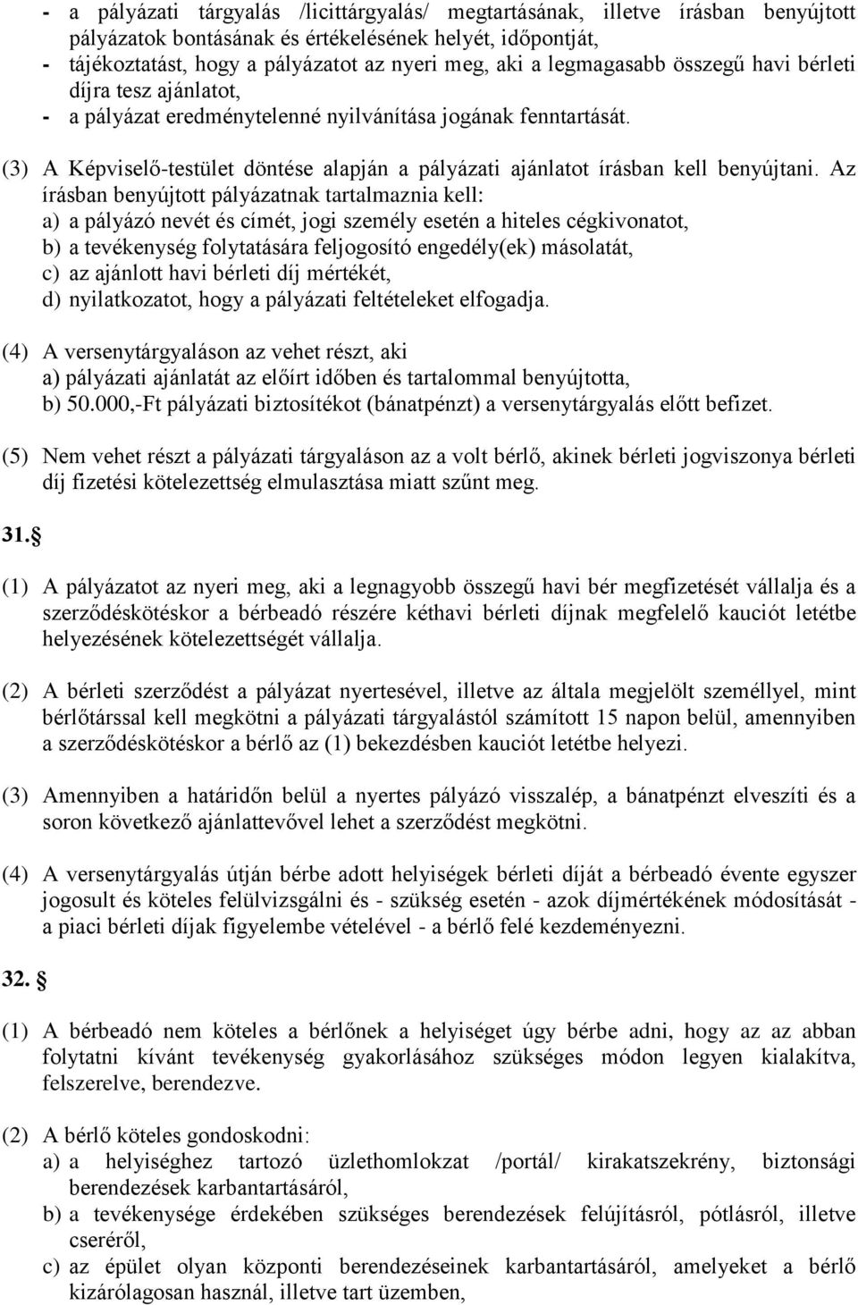 (3) A Képviselő-testület döntése alapján a pályázati ajánlatot írásban kell benyújtani.