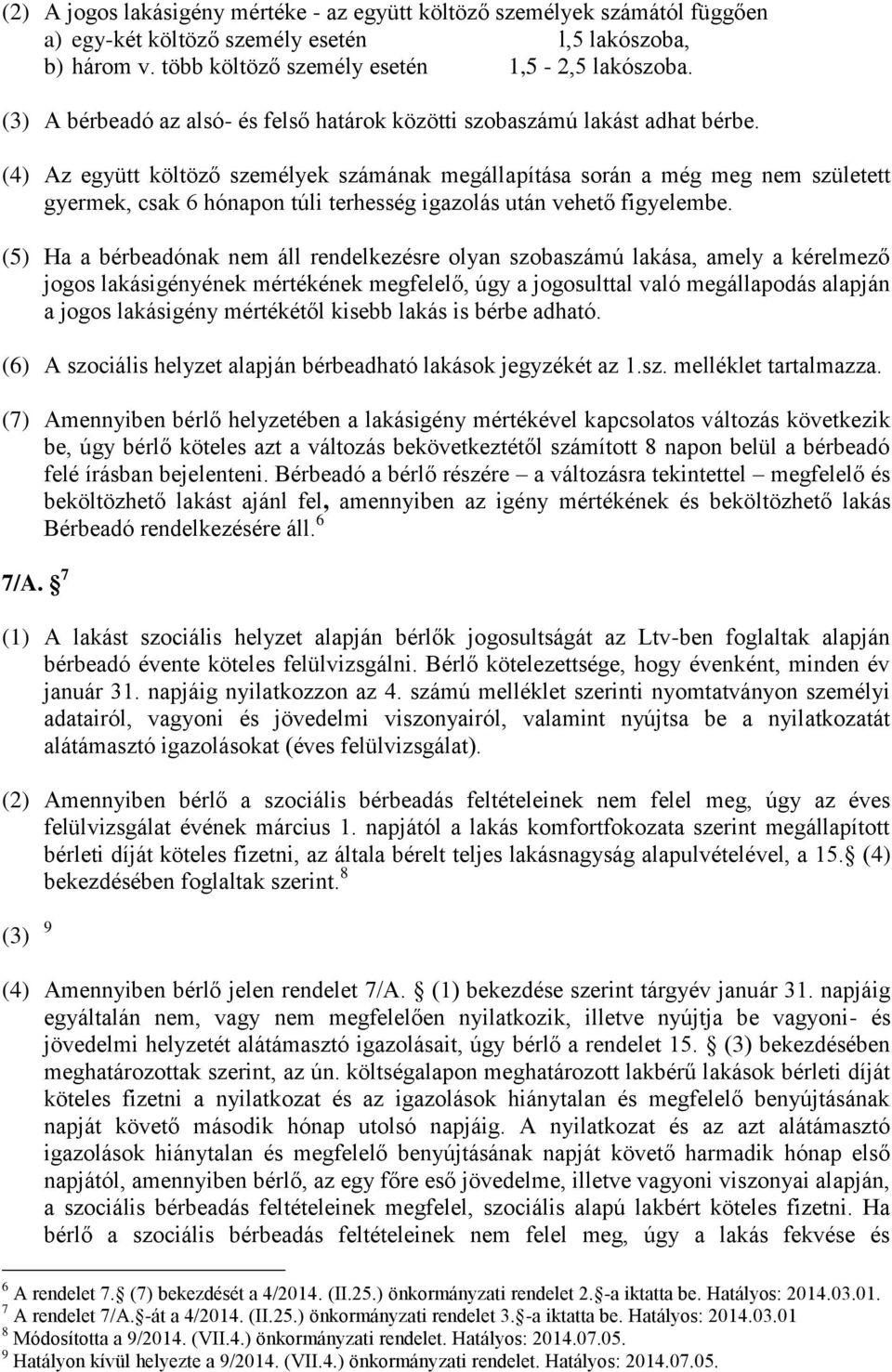 (4) Az együtt költöző személyek számának megállapítása során a még meg nem született gyermek, csak 6 hónapon túli terhesség igazolás után vehető figyelembe.