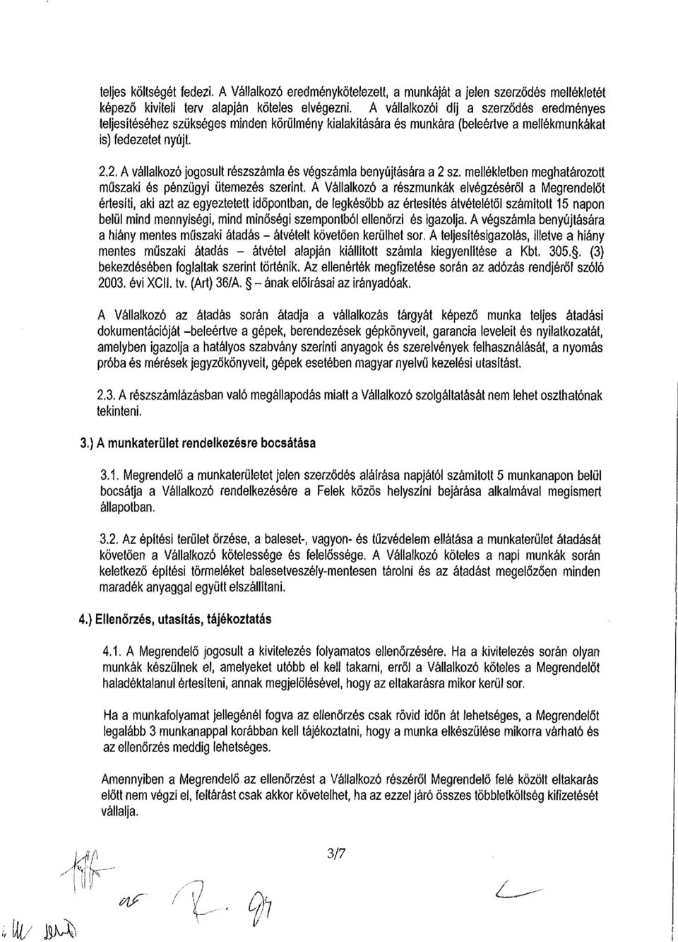 2. A vállalkozó jogosult részszámla és végszámla benyújtására a 2 sz. mellékletben meghatározott műszaki és pénzügyi ütemezés szerint.