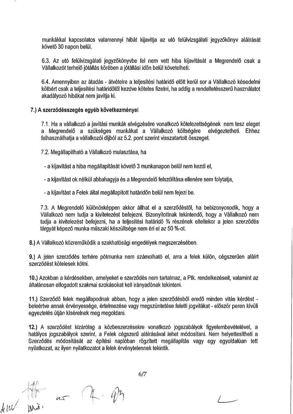 Amennyiben az átadás - átvételre a teljesítési határidő előtt kerül sor a Vállalkozó késedelmi kötbért csak a teljesítési határidőtől kezdve köteles fizetni, ha addig a rendeltetésszerű használatot