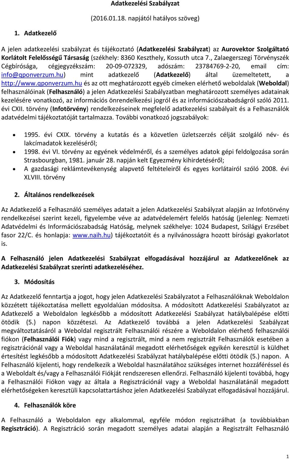 , Zalaegerszegi Törvényszék Cégbírósága, cégjegyzékszám: 20-09-072329, adószám: 23784769-2-20, email cím: info@qponverzum.