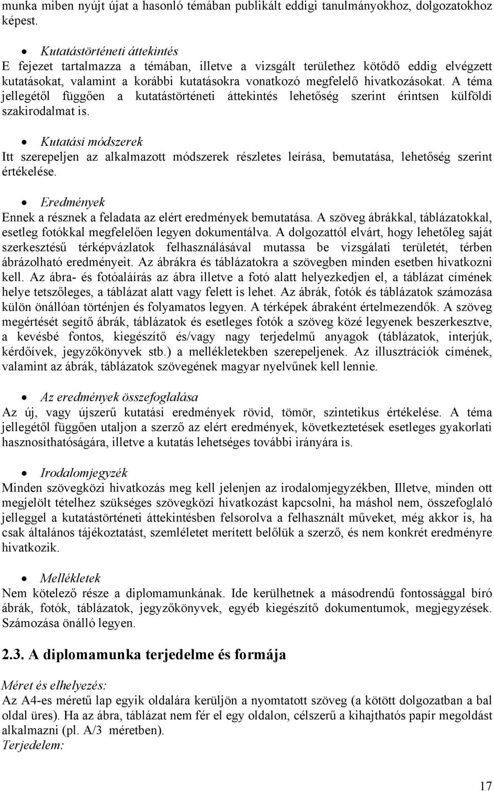 A téma jellegétől függően a kutatástörténeti áttekintés lehetőség szerint érintsen külföldi szakirodalmat is.