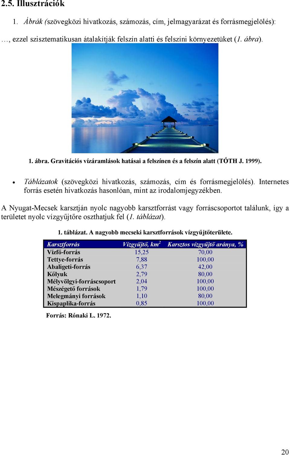 Internetes forrás esetén hivatkozás hasonlóan, mint az irodalomjegyzékben.