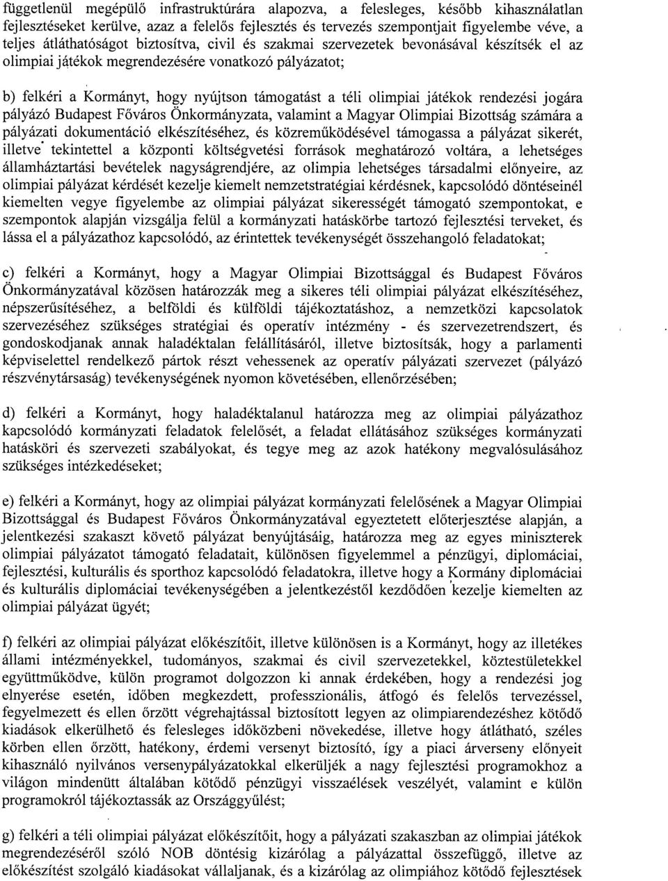 olimpiai játékok rendezési jogár a pályázó Budapest F őváros Önkormányzata, valamint a Magyar Olimpiai Bizottság számára a pályázati dokumentáció elkészítéséhez, és közrem űködésével támogassa a