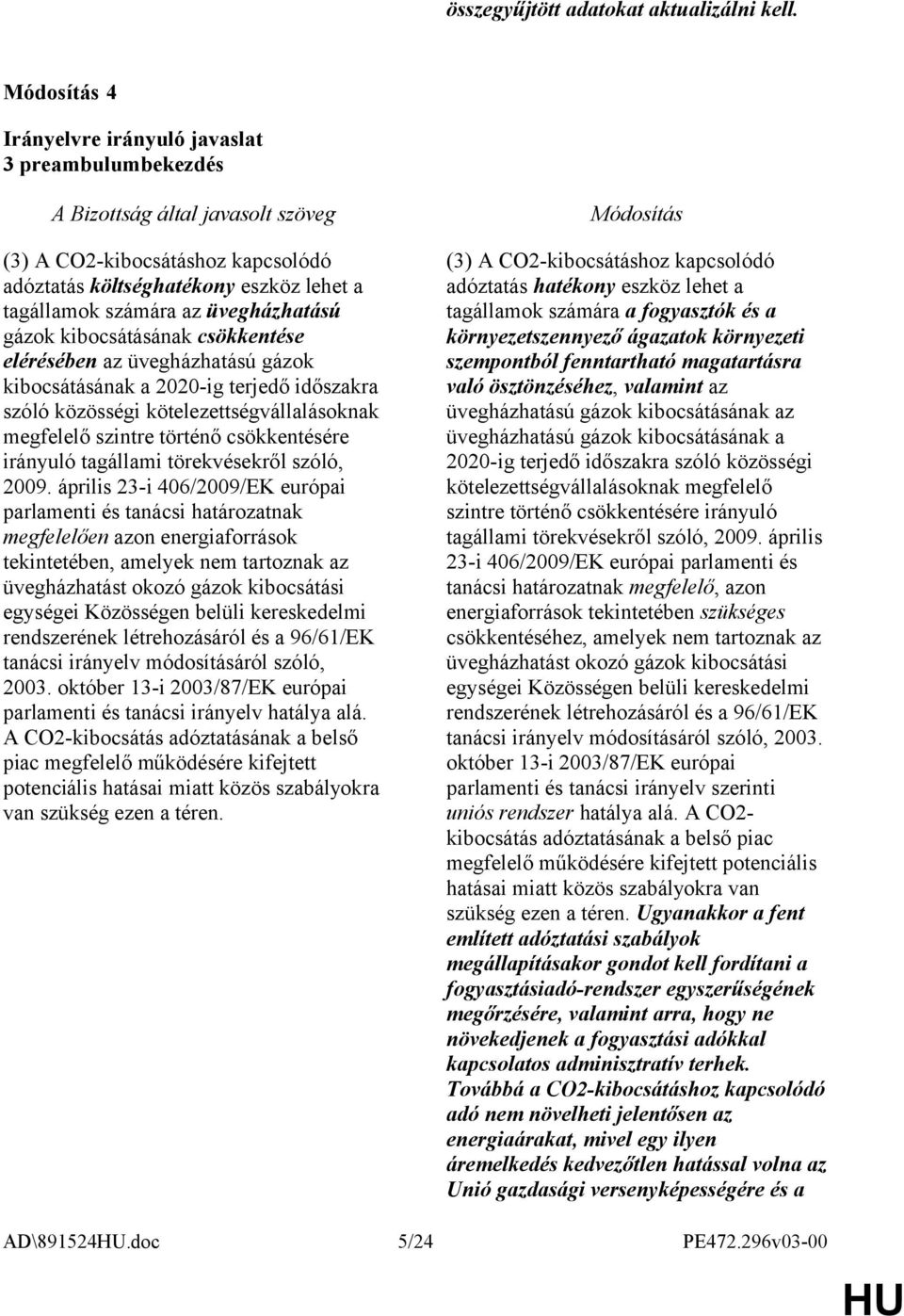 gázok kibocsátásának a 2020-ig terjedő időszakra szóló közösségi kötelezettségvállalásoknak megfelelő szintre történő csökkentésére irányuló tagállami törekvésekről szóló, 2009.