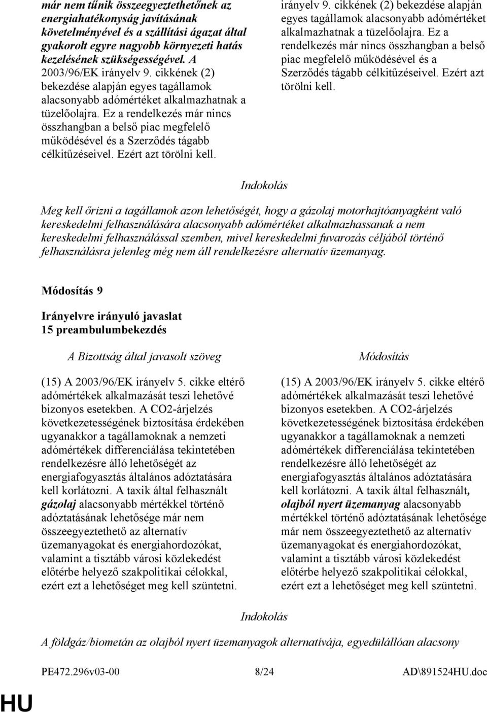 Ez a rendelkezés már nincs összhangban a belső piac megfelelő működésével és a Szerződés tágabb célkitűzéseivel. Ezért azt törölni kell. irányelv 9.