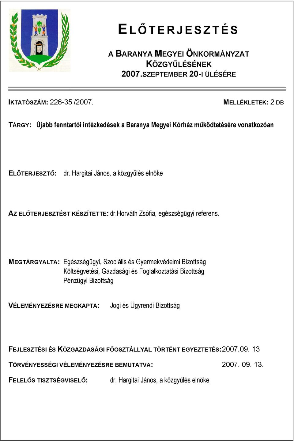 Hargitai János, a közgyűlés elnöke AZ ELŐTERJESZTÉST KÉSZÍTETTE: dr.horváth Zsófia, egészségügyi referens.