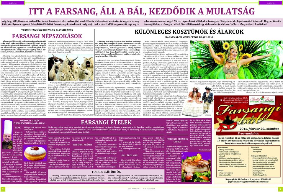Ilyenkor egymást érik a különféle bálok és mulatságok, mindennek pedig majd csak a húsvét elõtti negyvenedik nap, vagyis TERMÉKENYSÉGVARÁZSLÁS, MASKURÁZÁS FARSANGI NÉPSZOKÁSOK A farsang a téli