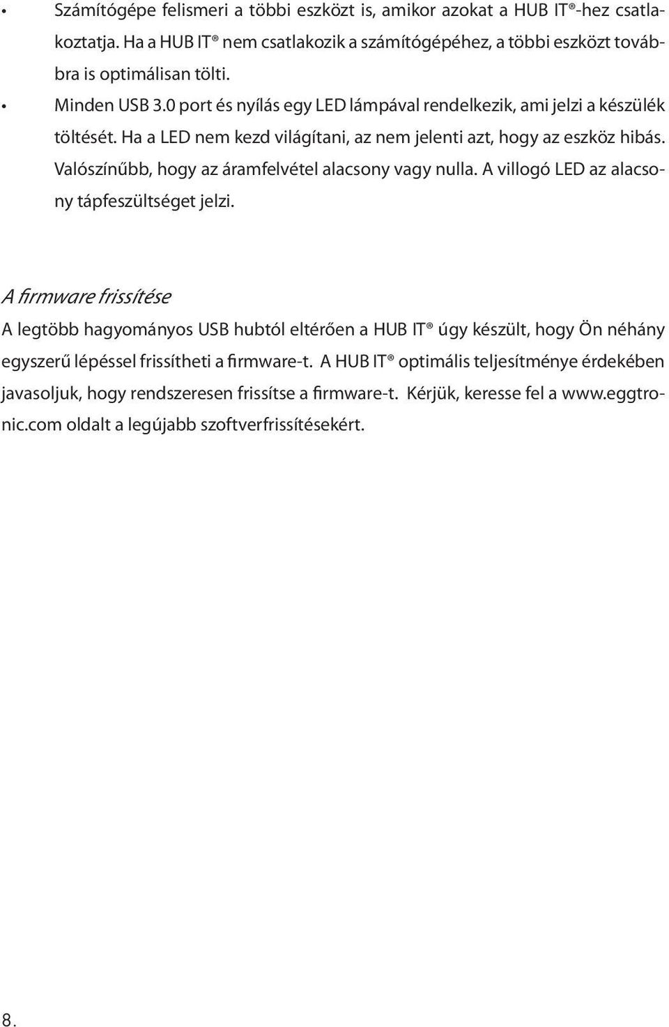 Valószínűbb, hogy az áramfelvétel alacsony vagy nulla. A villogó LED az alacsony tápfeszültséget jelzi.