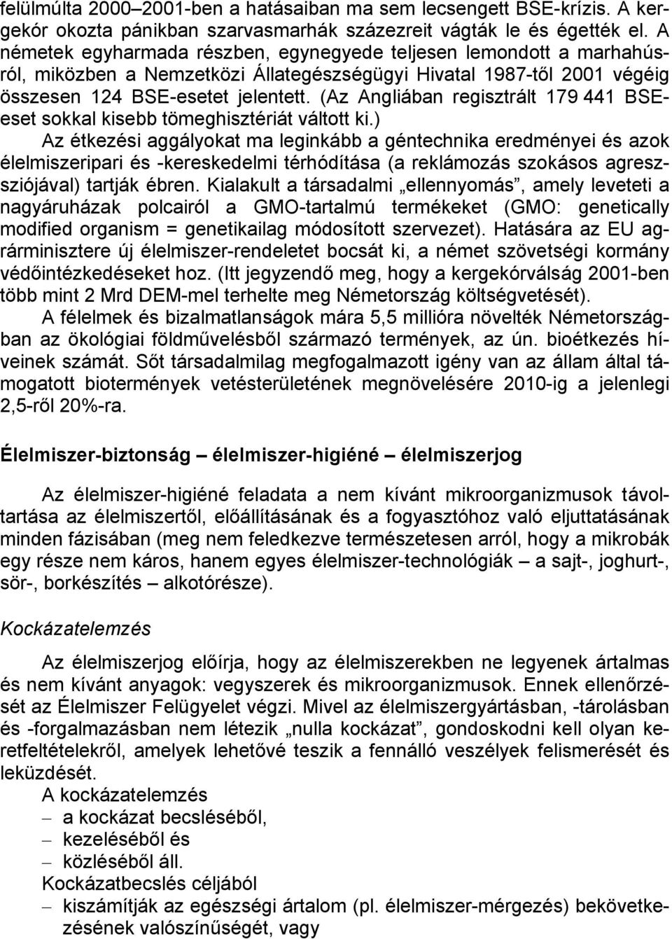 (Az Angliában regisztrált 179 441 BSEeset sokkal kisebb tömeghisztériát váltott ki.