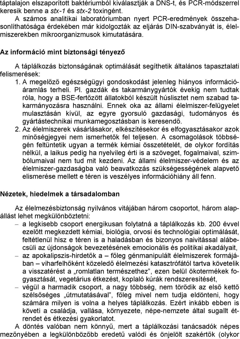 Az információ mint biztonsági tényező A táplálkozás biztonságának optimálását segíthetik általános tapasztalati felismerések: 1.