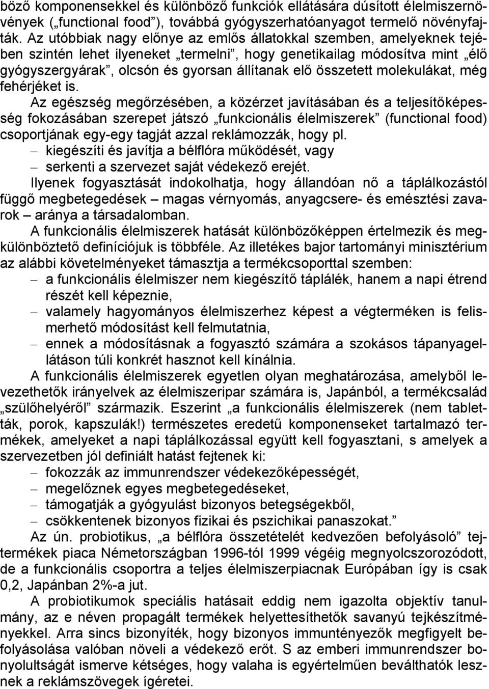 összetett molekulákat, még fehérjéket is.