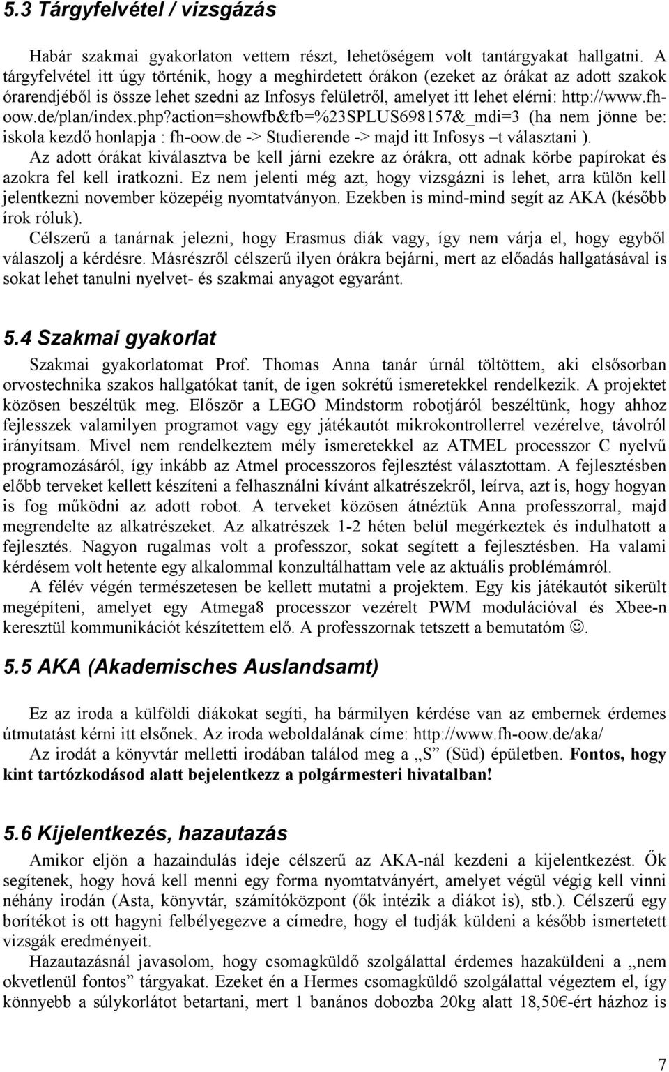 de/plan/index.php?action=showfb&fb=%23splus698157&_mdi=3 (ha nem jönne be: iskola kezdő honlapja : fh-oow.de -> Studierende -> majd itt Infosys t választani ).