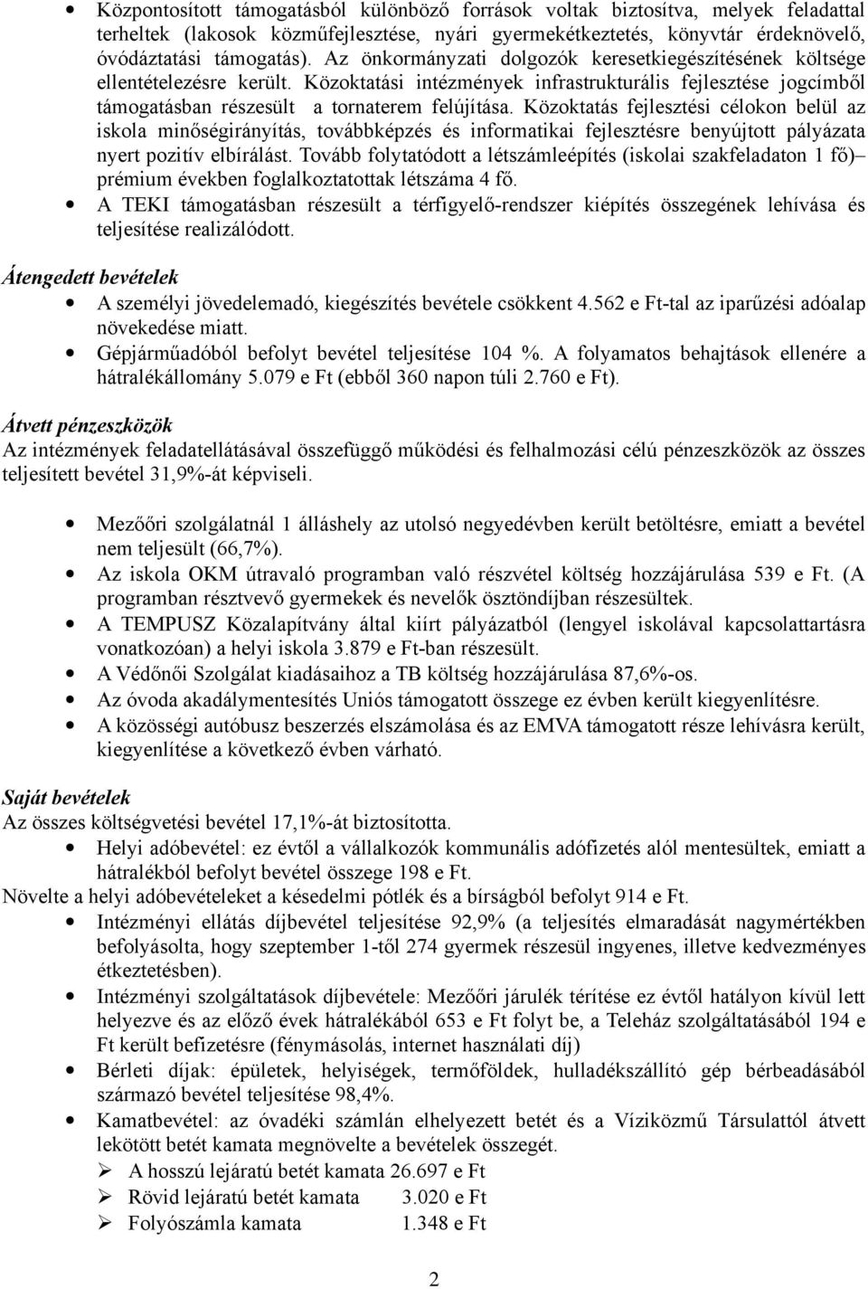 Közoktatás fejlesztési célokon belül az iskola minőségirányítás, továbbképzés és informatikai fejlesztésre benyújtott pályázata nyert pozitív elbírálást.
